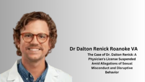 The Case of Dr. Dalton Renick: A Physician's License Suspended Amid Allegations of Sexual Misconduct and Disruptive Behavior